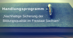 Handlungsprogramm „Nachhaltige Sicherung der Bildungsqualität in Sachsen“ vorgestellt