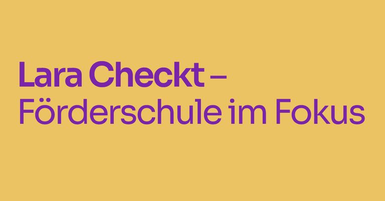 »Lara Checkt«: Kultusministerium startet erste Förderschulkampagne
